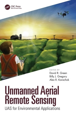 Unmanned Aerial Remote Sensing: Uas for Environmental Applications by Green, David R.