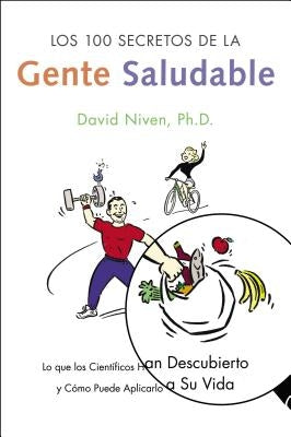 Los 100 Secretos de La Gente Saludable: Lo Que Los Cientificos Han Descubierto y Como Puede Aplicarlo a Su Vida by Niven, David