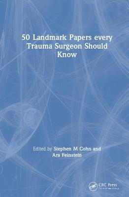 50 Landmark Papers every Trauma Surgeon Should Know by Cohn, Stephen M.