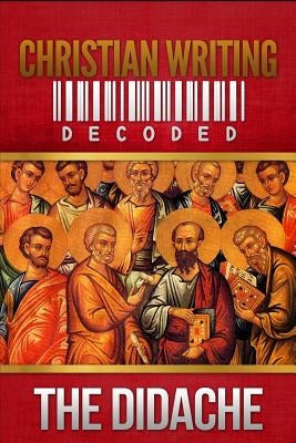 Christian Writing Decoded: The Didache by North, Wyatt
