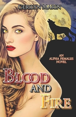 Blood and Fire: An Alpha Females Novel by Marin, Gerilyn