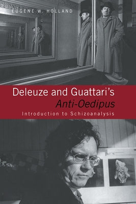 Deleuze and Guattari's Anti-Oedipus: Introduction to Schizoanalysis by Holland, Eugene W.