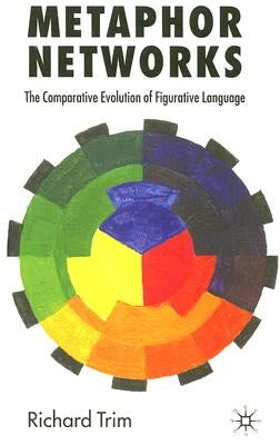 Metaphor Networks: The Comparative Evolution of Figurative Language by Trim, R.