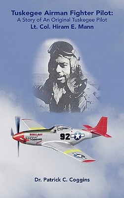 Tuskegee Airman Fighter Pilot: A Story of an Original Tuskegee Pilot Lt. Col. Hiram E. Mann by Coggins, Patrick C.