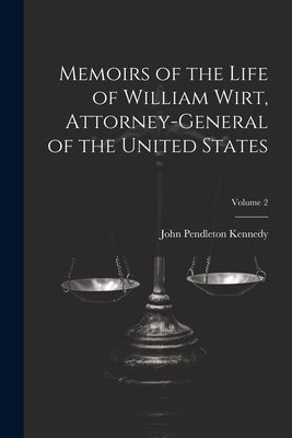 Memoirs of the Life of William Wirt, Attorney-General of the United States; Volume 2 by Kennedy, John Pendleton