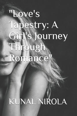 "Love's Tapestry: A Girl's Journey Through Romance" by Nirola, Kunal