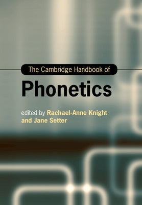 The Cambridge Handbook of Phonetics by Knight, Rachael-Anne