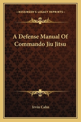 A Defense Manual Of Commando Jiu Jitsu by Cahn, Irvin