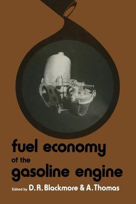 Fuel Economy of the Gasoline Engine: Fuel, Lubricant and Other Effects by Blackmore, D. R.