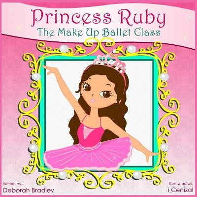 Princess Ruby: The Make-Up Ballet Class by Cenizal, I.
