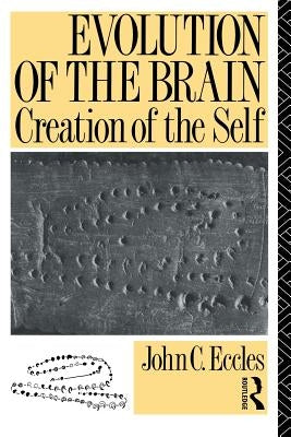 Evolution of the Brain: Creation of the Self by Eccles, John C.