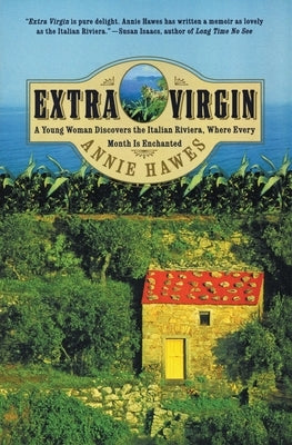 Extra Virgin: A Young Woman Discovers the Italian Riviera, Where Every Month Is Enchanted by Hawes, Annie