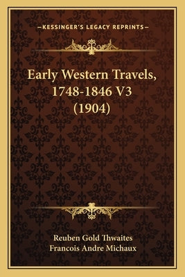 Early Western Travels, 1748-1846 V3 (1904) by Thwaites, Reuben Gold