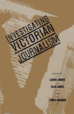 Investigating Victorian Journalism by Brake, Laurel