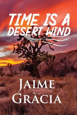 Time is a Desert Wind by Gracia, Jaime A.