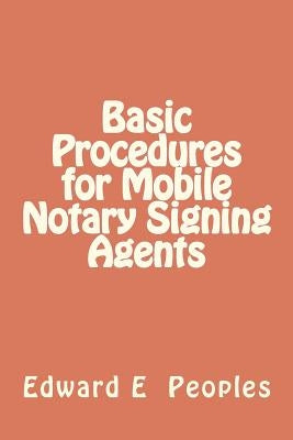 Basic Procedures for Mobile Notary Signing Agents by Peoples, Edward E.