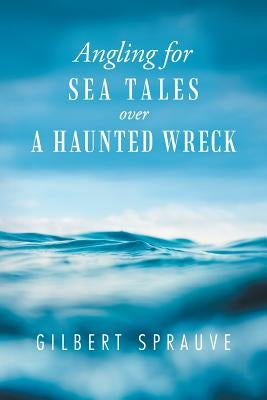 Angling for Sea Tales over a Haunted Wreck by Sprauve, Gilbert