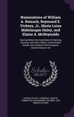 Nominations of William A. Reinsch, Raymond E. Vickery, Jr., Maria Luisa Mabilangan Haley, and Elaine A. McReynolds: Hearing Before the Committee On Ba by United States Congress Senate Committ