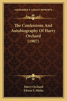 The Confessions And Autobiography Of Harry Orchard (1907) by Orchard, Harry