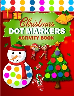 Dot Markers Activity Book: Merry Christmas Easy Guided and BIG DOTS Coloring Pages for Toddlers and Preschool Kids. Christmas Paint Dauber Gifts by Press, Creative Arts