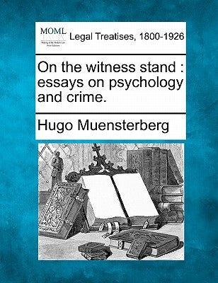 On the Witness Stand: Essays on Psychology and Crime. by Muensterberg, Hugo
