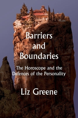 Barriers and Boundaries: The Horoscope and the Defences of the Personality by Greene, Liz