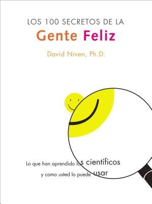 Los 100 Secretos de la Gente Feliz: Lo Que los Cientificos Han Descubierto y Como Puede Aplicarlo a su Vida by Niven, David