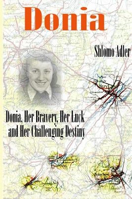 Donia: Her Bravery, Her Luck and Her Challenging Destiny by Adler, Shlomo