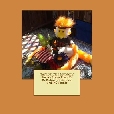 TAYLOR THE MONKEY Trouble Always Finds Me by Burnett, Leah M.