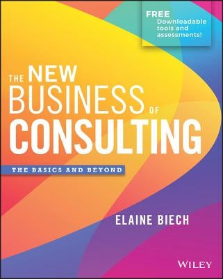 The New Business of Consulting: The Basics and Beyond by Biech, Elaine