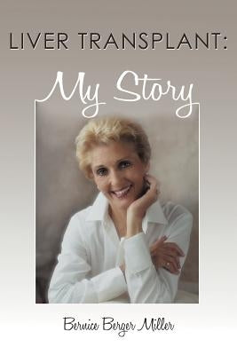 Liver Transplant: My Story by Miller, Bernice Berger