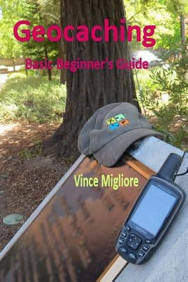 Geocaching: Basic Beginner's Guide by Migliore, Vince