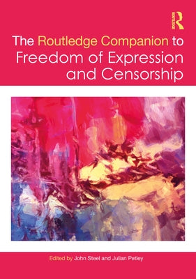 The Routledge Companion to Freedom of Expression and Censorship by Steel, John