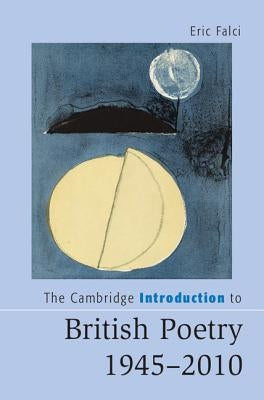 The Cambridge Introduction to British Poetry, 1945-2010 by Falci, Eric