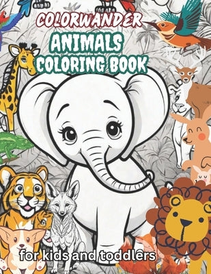 Animals coloring book for kids and Toddler: Animals coloring pages Perfect for Creative Kids Easy and Educational drawing Sheet of wild creature for E by S. Saha