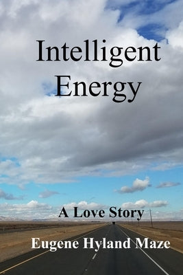 Intelligent Energy: A Love Story by Maze, Eugene Hyland