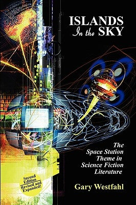 Islands in the Sky: The Space Station Theme in Science Fiction Literature [Second Edition] by Westfahl, Gary