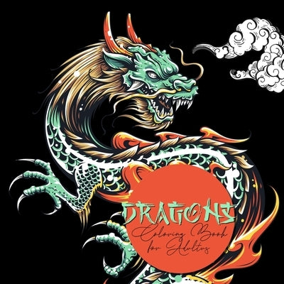 Dragons Coloring Book for Adults: Dragon Coloring Book for Adults - Chinese Dragons Japanese Dragons Coloring Book for Adults by Publishing, Monsoon