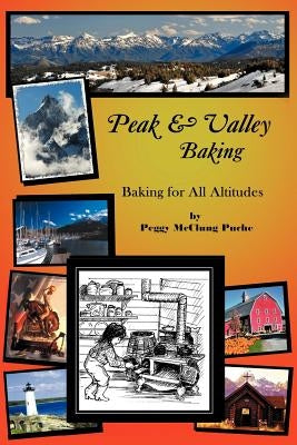 Peak & Valley Baking: Baking for All Altitudes by Puche, Peggy McClung
