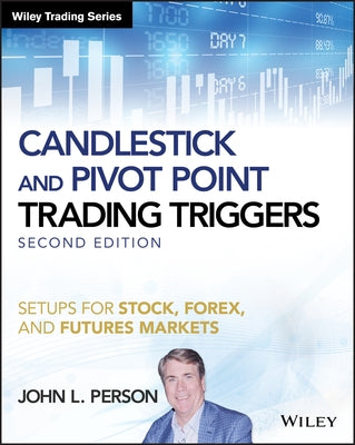 Candlestick and Pivot Point Trading Triggers, + Website: Setups for Stock, Forex, and Futures Markets by Person, John L.