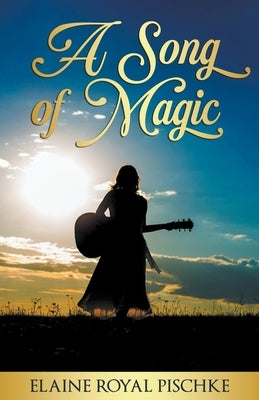 A Song of Magic by Pischke, Elaine Royal