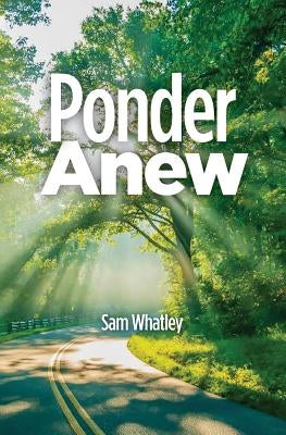 Ponder Anew by Whatley, Sam