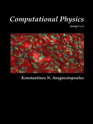 Computational Physics - A Practical Introduction to Computational Physics and Scientific Computing (using C++), Vol. I by Anagnostopoulos, Konstantinos