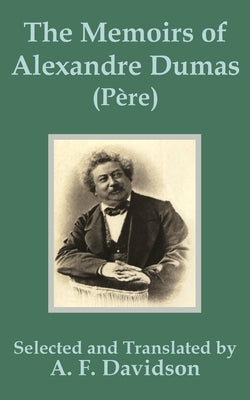 The Memoirs of Alexandre Dumas (Père) by Davidson, A. F.
