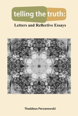 telling the truth: Letters and Reflective Essays by Perzanowski, Thaddeus