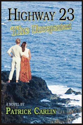 Highway 23: The Unrepentant by Carlin, Patrick