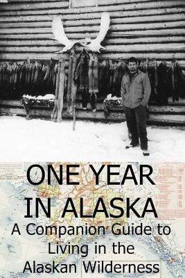 One Year in Alaska: A Companion Guide to Living in the Alaskan Wilderness by Paul, Ellis