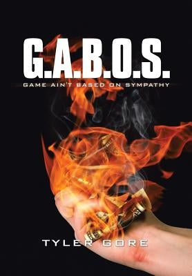 G.A.B.O.S: Game Ain't Based on Sympathy by Gore, Tyler
