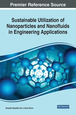 Sustainable Utilization of Nanoparticles and Nanofluids in Engineering Applications by Boopathi, Sampath