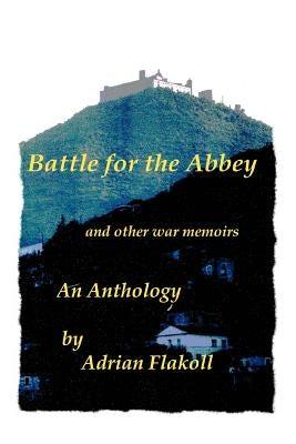 Battle for the Abbey: And Other War Memoirs by Flakoll, Adrian